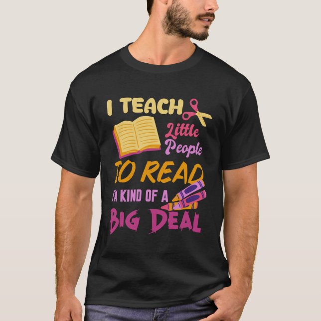 I Teach People To Read Book Big A Deal Book Readin T-Shirt (Front)