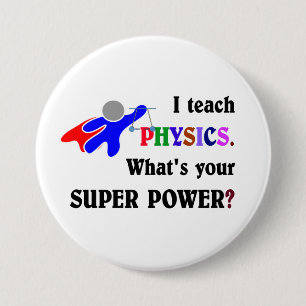I teach Physics. What's your Super Power? 7.5 Cm Round Badge