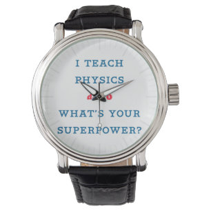 I Teach Physics What's Your Superpower Watch