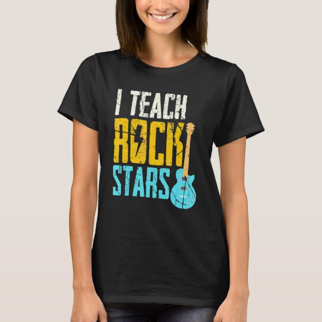I Teach Rockstars Band Orchestra Teacher T-Shirt (Front)