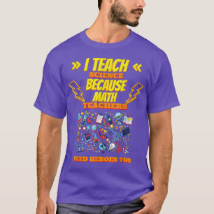 I Teach Science Because Funny Humor Saying T-Shirt