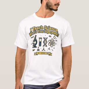 I Teach Science What's Your Superpower - Science T-Shirt