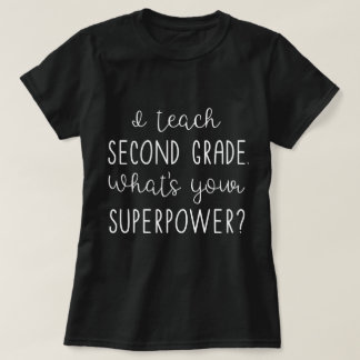 I teach second grade. What's your SUPERPOWER? T-Shirt