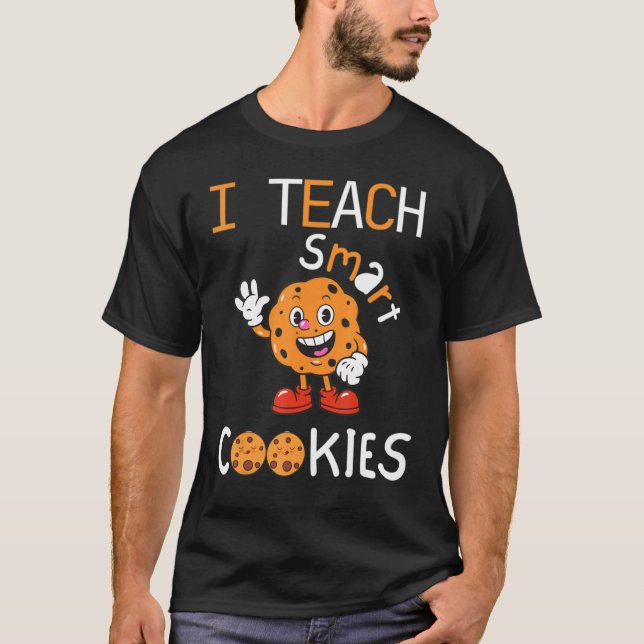 I Teach Smart Cookies Cute  for kindergarten Teach T-Shirt (Front)
