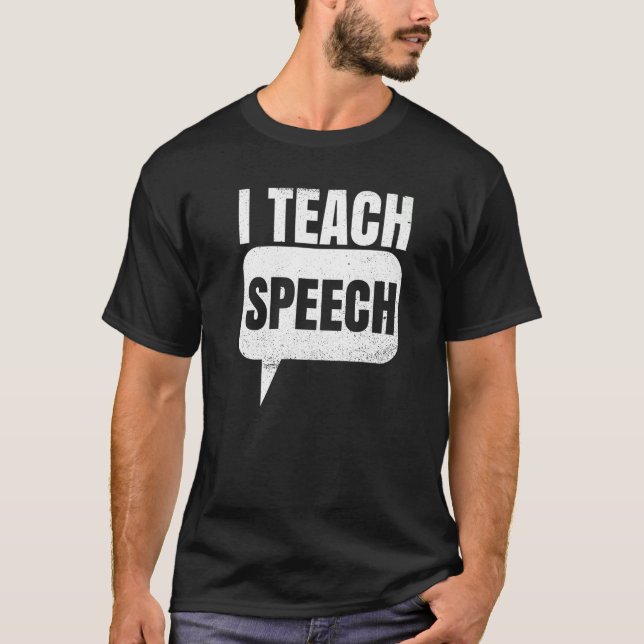 I Teach Speech Quote For A Speech Language Therapi T-Shirt (Front)
