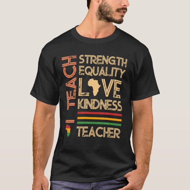 I Teach Strength Equality Black History BHM Africa T-Shirt (Front)