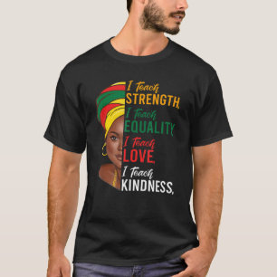I Teach Strength Equality Black History Month Teac T-Shirt