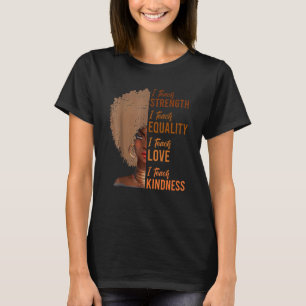I Teach Strength Equality Black History Month Teac T-Shirt