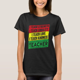I Teach Strength Equality Love Kindness  Teacher T-Shirt
