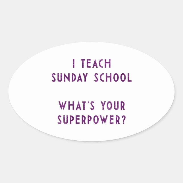 I Teach Sunday School What's Your Superpower? Oval Sticker (Front)