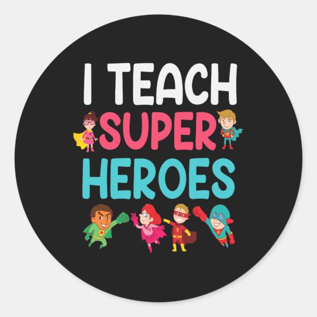 I Teach Super Heroes  Classic Round Sticker (Front)