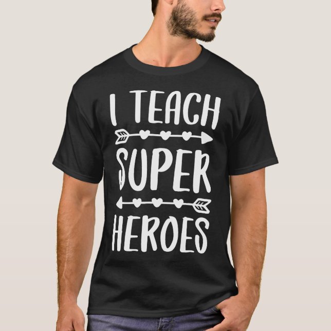 I Teach Superheroes Teacher Shirt (Front)