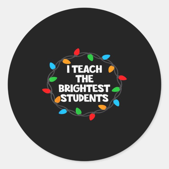 I Teach The Brightest Students Christmas Lights Jo Classic Round Sticker (Front)