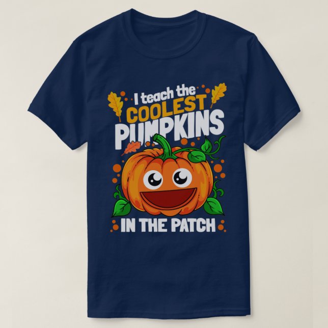I Teach The Coolest Pumpkins In The Patch Hallowee T-Shirt (Design Front)
