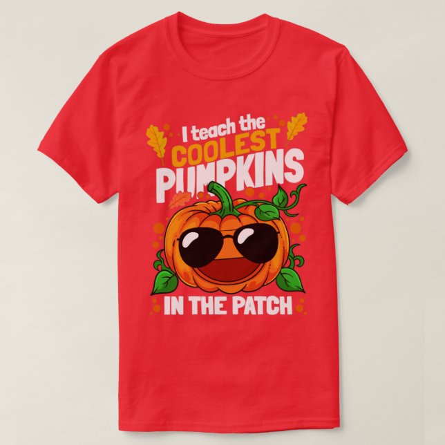 I Teach The Coolest Pumpkins In The Patch Hallowee T-Shirt (Design Front)