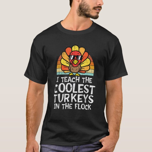 I Teach The Coolest Turkeys Thanksgiving Teacher M T-Shirt (Front)