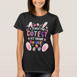 I Teach The Cutest 1st Grade Bunnies Teacher Easte T-Shirt