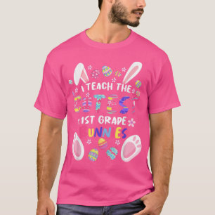 I Teach The Cutest 1st Grade Bunnies Teacher Easte T-Shirt