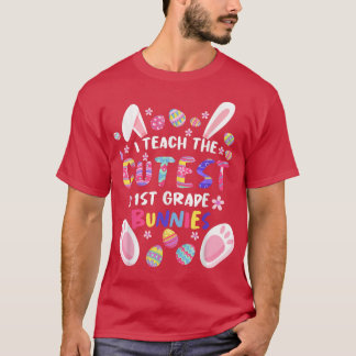 I Teach The Cutest 1st Grade Bunnies Teacher Easte T-Shirt