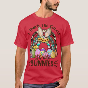 I Teach The Cutest 1st Grade Bunnies Teacher Easte T-Shirt