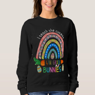 I Teach The Cutest 4th Grade Bunnies Rainbow Happy Sweatshirt