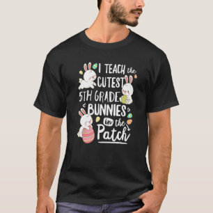I Teach The Cutest 5th Grade Bunnies Teacher Easte T-Shirt