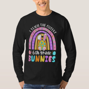 I Teach The Cutest 6th Grade Bunnies Teacher Easte T-Shirt
