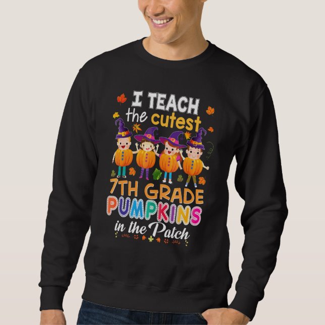 I Teach The Cutest 7th Grade Pumpkins In Patch Hal Sweatshirt (Front)