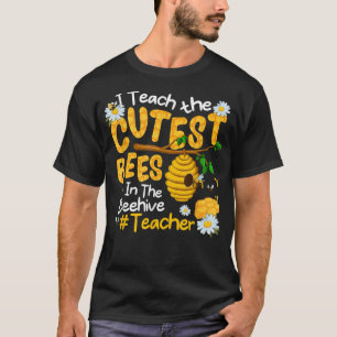I Teach The Cutest Bees In The Beehive Funny Teach T-Shirt