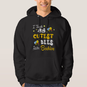 I Teach The Cutest Bees In The Beehive Kindergarte Hoodie