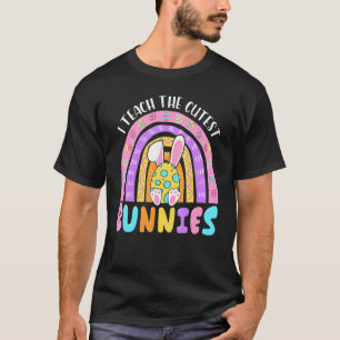 I Teach The Cutest Bunnies Cute Teacher Rainbow Ea T-Shirt