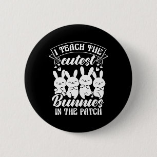 I Teach The Cutest Bunnies In The Patch 6 Cm Round Badge