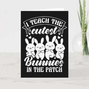 I Teach The Cutest Bunnies In The Patch Card