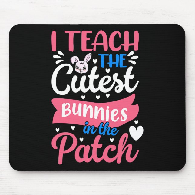 I Teach The Cutest Bunnies In The Patch Easter Day Mouse Mat (Front)
