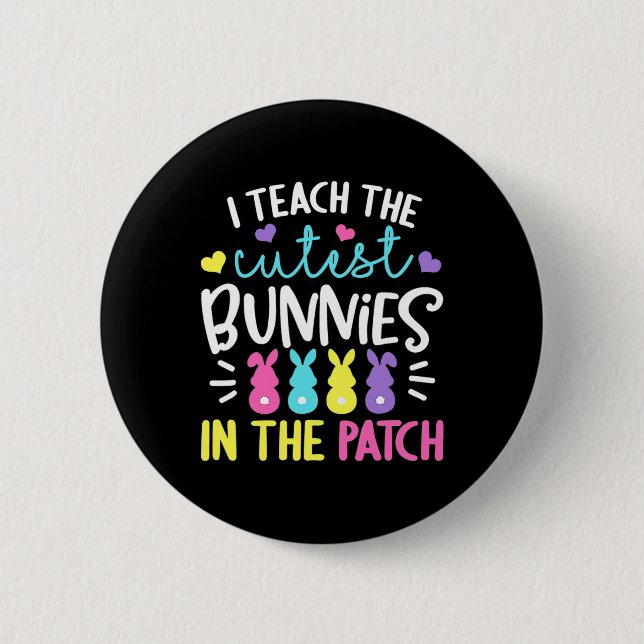 I Teach The Cutest Bunnies In The Patch Easter Tea 6 Cm Round Badge (Front)