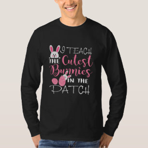 I Teach the Cutest Bunnies in the Patch Easter Tea T-Shirt