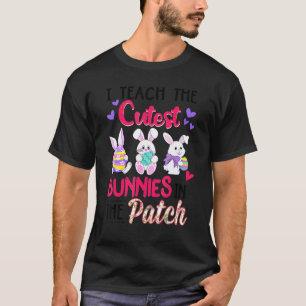 I Teach the Cutest Bunnies in the Patch Easter Tea T-Shirt