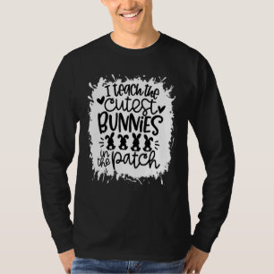 I Teach The Cutest Bunnies In The Patch Teacher Bl T-Shirt