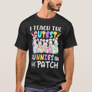 I Teach The Cutest Bunnies In The Patch Teacher Ea T-Shirt