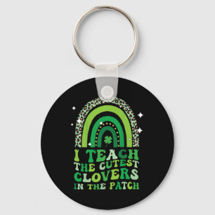 I Teach The Cutest Clovers In Patch St Patricks Da Key Ring