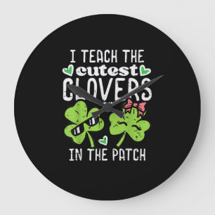 I Teach The Cutest Clovers In Patch St Patricks Da Large Clock