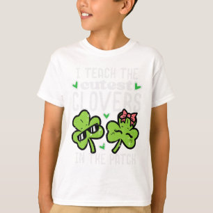 I Teach The Cutest Clovers In Patch St Patricks Da T-Shirt