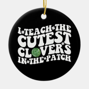 I Teach The Cutest Clovers In The Patch Disco Ball Ceramic Tree Decoration