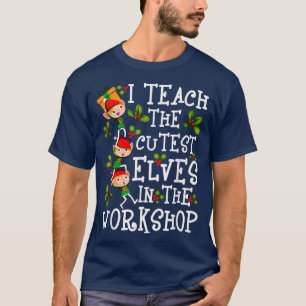 I Teach The Cutest Elves In The Workshop T-Shirt