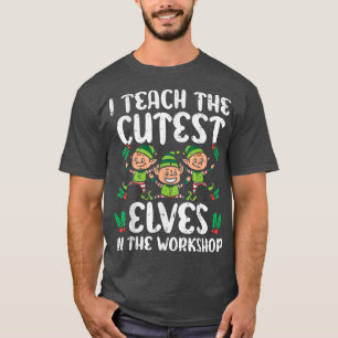 I Teach The Cutest Elves In The Workshop Teacher C T-Shirt