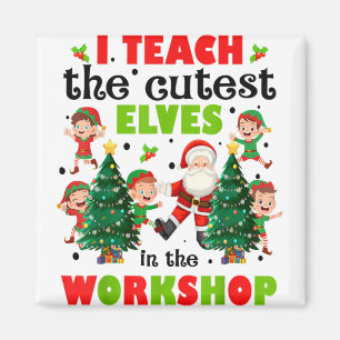 I Teach The Cutest Elves Workshop Funny Christmas Magnet