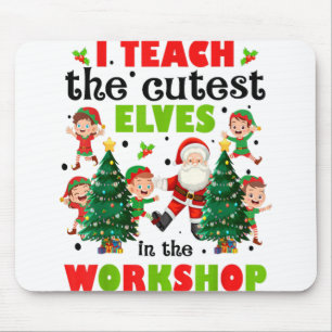 I Teach The Cutest Elves Workshop Funny Christmas Mouse Mat