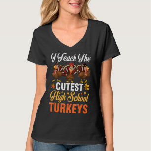 I Teach The Cutest High School Turkeys Students Th T-Shirt