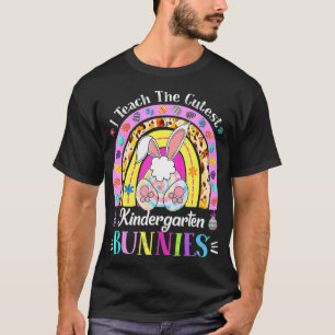 I Teach The Cutest Kindergarten Bunnies Teacher Ea T-Shirt