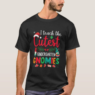I Teach The Cutest Kindergarten Gnomies Teacher Ch T-Shirt